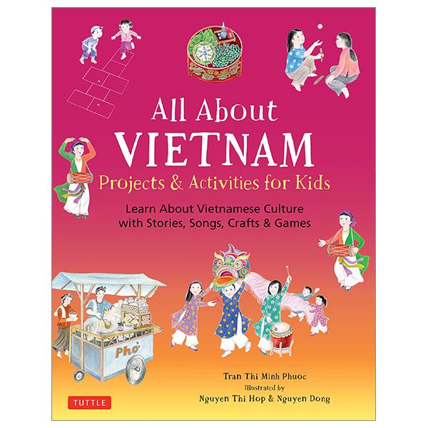 All About Vietnam: Projects &amp; Activities For Kids: Learn About Vietnamese Culture With Stories, Songs, Crafts And Games