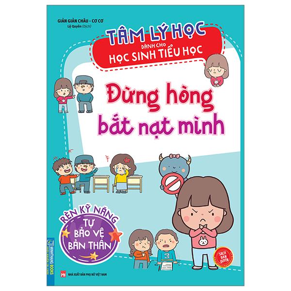 Tâm Lý Học Dành Cho Học Sinh Tiểu Học - Đừng Hòng Bắt Nạt Mình - Rèn Luyện Kỹ Năng Tự Bảo Vệ Mình