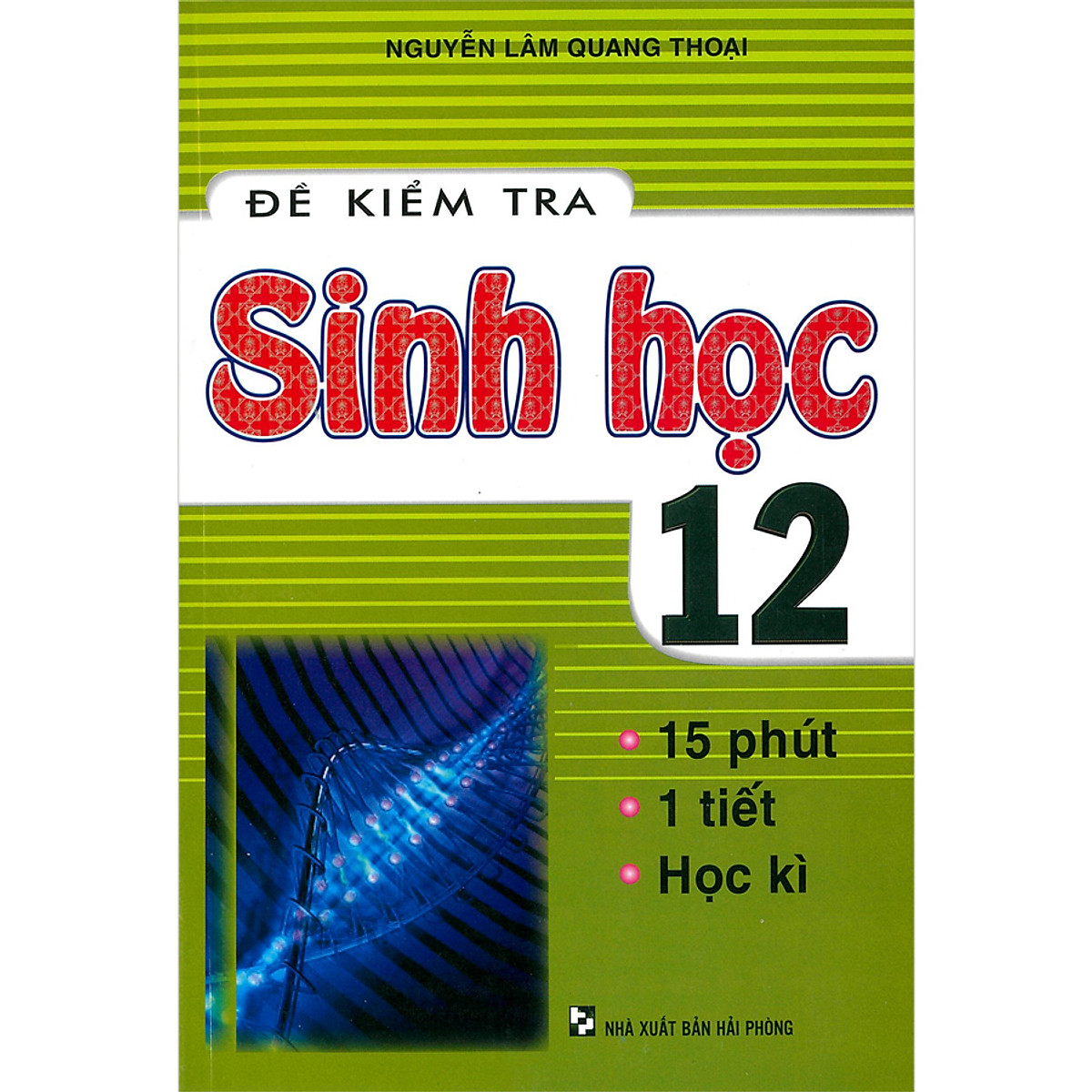 Đề Kiểm Tra Sinh Học 12 - 15 Phút - 1 Tiết - Học Kì( tái bản - HP)