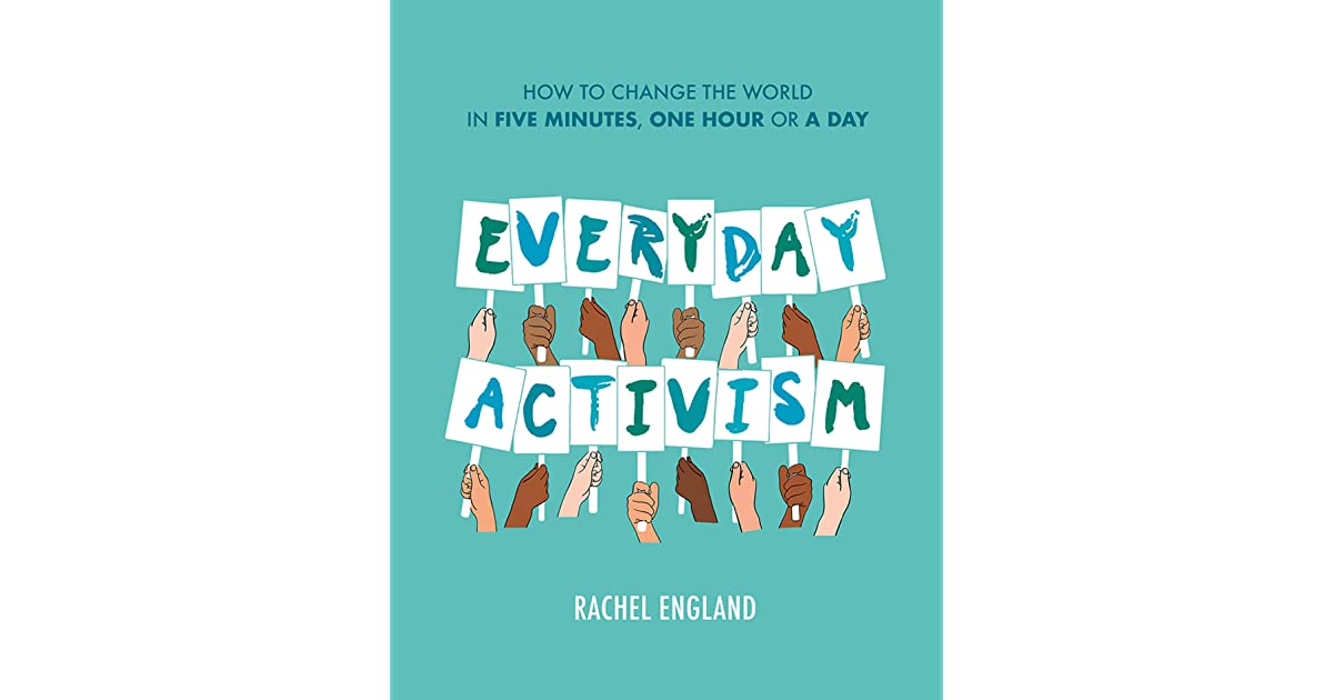 EVERYDAY ACTIVISM: How to Change the World in Five Minutes, One Hour or a Day