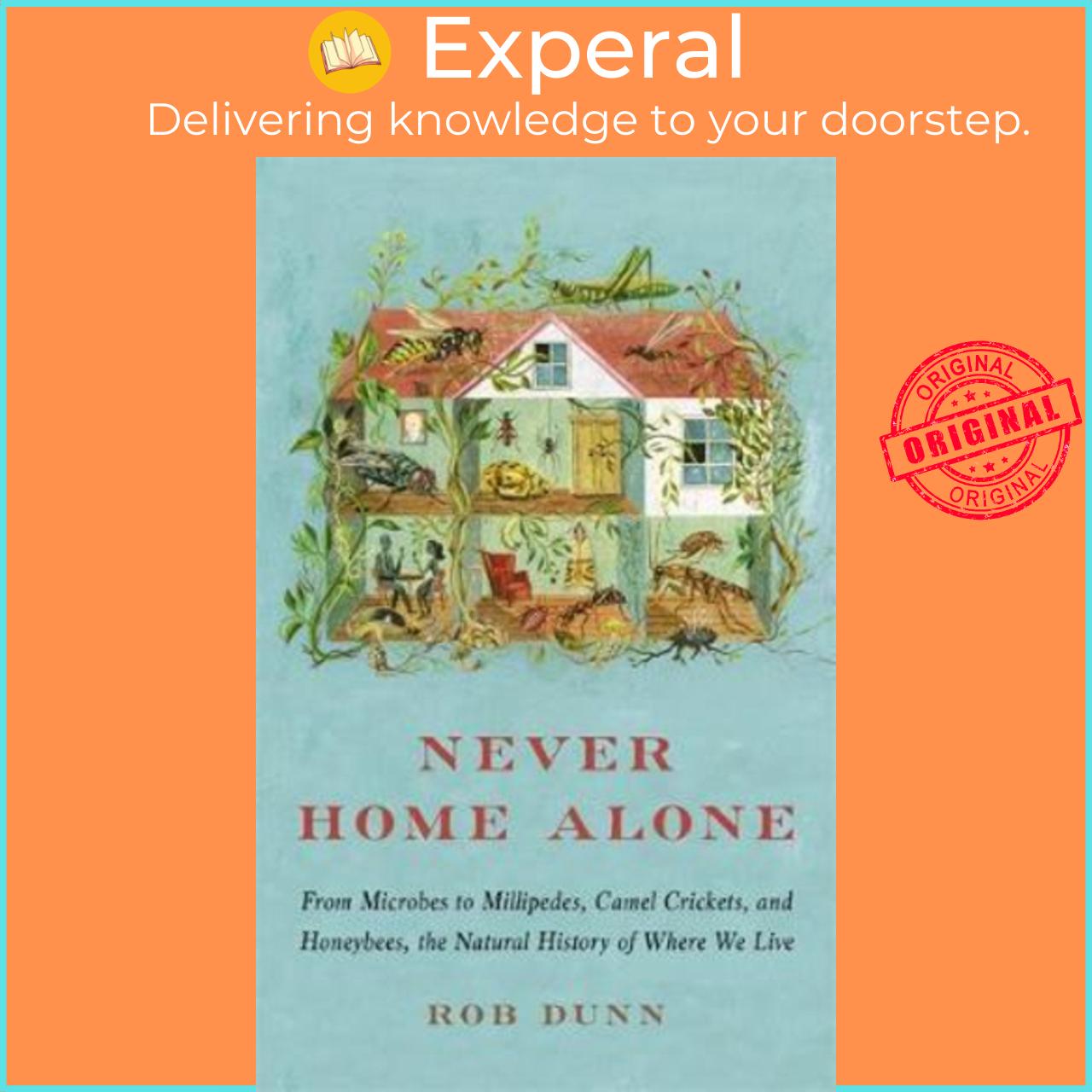 Sách - Never Home Alone : From Microbes to Millipedes, Camel Crickets, and Honeybees by Rob Dunn