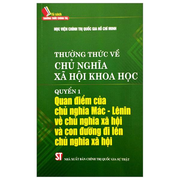 Thường Thức Về Chủ Nghĩa Xã Hội Khoa Học - Quyển 1: Quan Điểm Của Chủ Nghĩa Mác-Lênin Về Chủ Nghĩa Xã Hội Và Con Đường Đi Lên Của Chủ Nghĩa Xã Hội