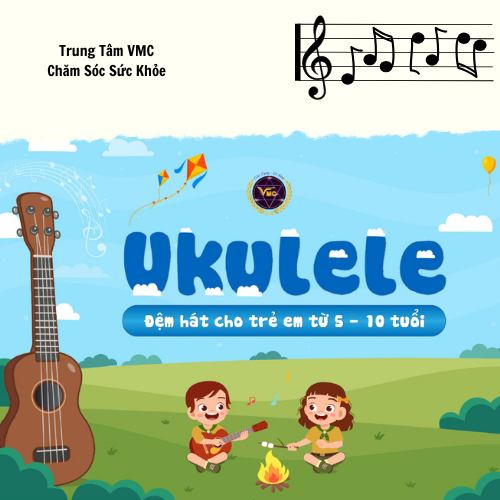 Khóa Học Video Online Ukulele Đệm Hát Cho Trẻ Em Từ 5-10 Tuổi - Trung Tâm Chăm Sóc Sức Khỏe VMC