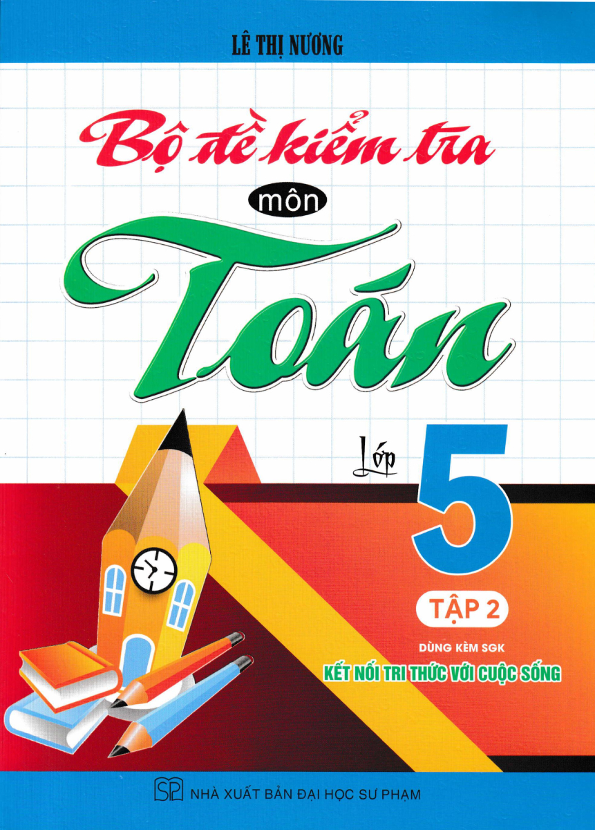 Bộ Đề Kiểm Tra Môn Toán Lớp 5 - (Dùng Kèm SGK Kết Nối Tri Thức Với Cuộc Sống) - HA