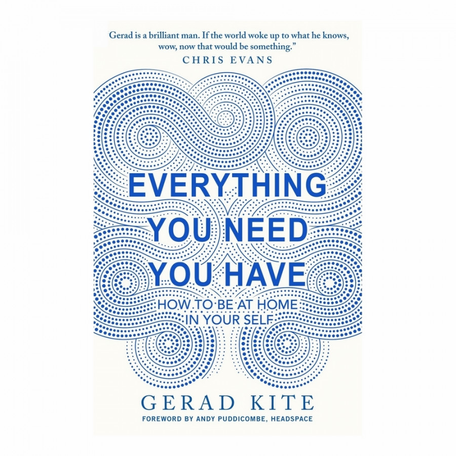 Everything You Need You Have: How to Be at Home in Your Self