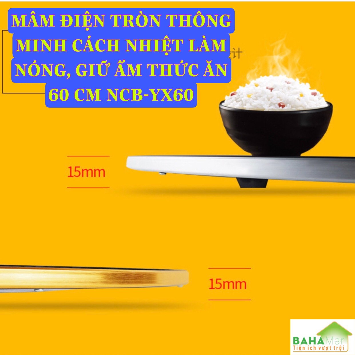 MÂM ĐIỆN TRÒN THÔNG MINH CÁCH NHIỆT LÀM NÓNG, GIỮ ẤM THỨC ĂN 60 CM NCB-YX60 "BAHAMAR" Đáp ứng được việc giữ ấm, ủ ấm, hâm lại thức ăn hoặc rã đông thực phẩm đóng đá mà không ảnh hưởng đến chất lượng thực phẩm