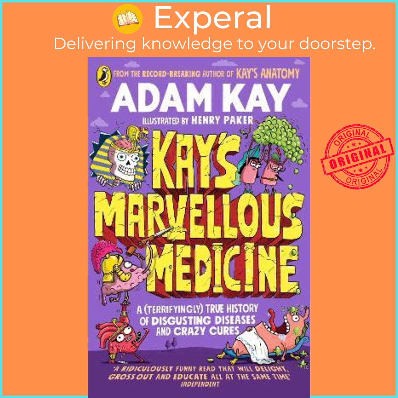 Sách - Kay's Marvellous Medicine : A Gross and Gruesome History of the Human Body by Adam Kay (UK edition, paperback)