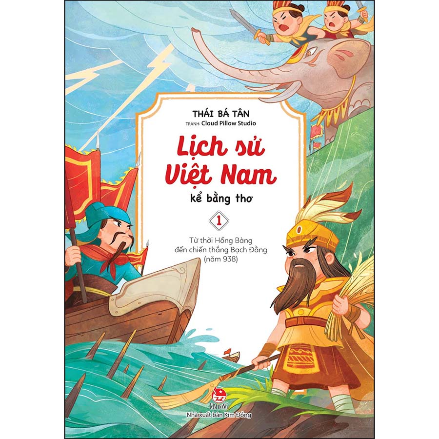 Lịch Sử Việt Nam Kể Bằng Thơ - Tập 1: Từ Thời Hồng Bàng Đến Chiến Thắng Bạch Đằng (Năm 938)