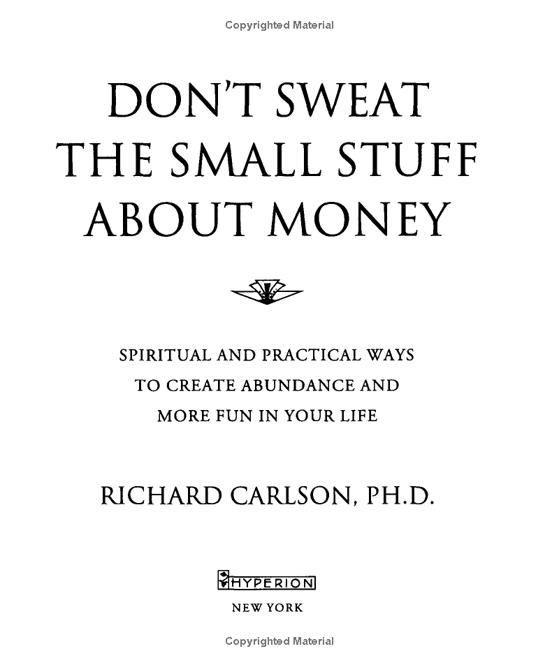 Don't Sweat The Small Stuff About Money: Simple Ways To Create Abundance And Have Fun