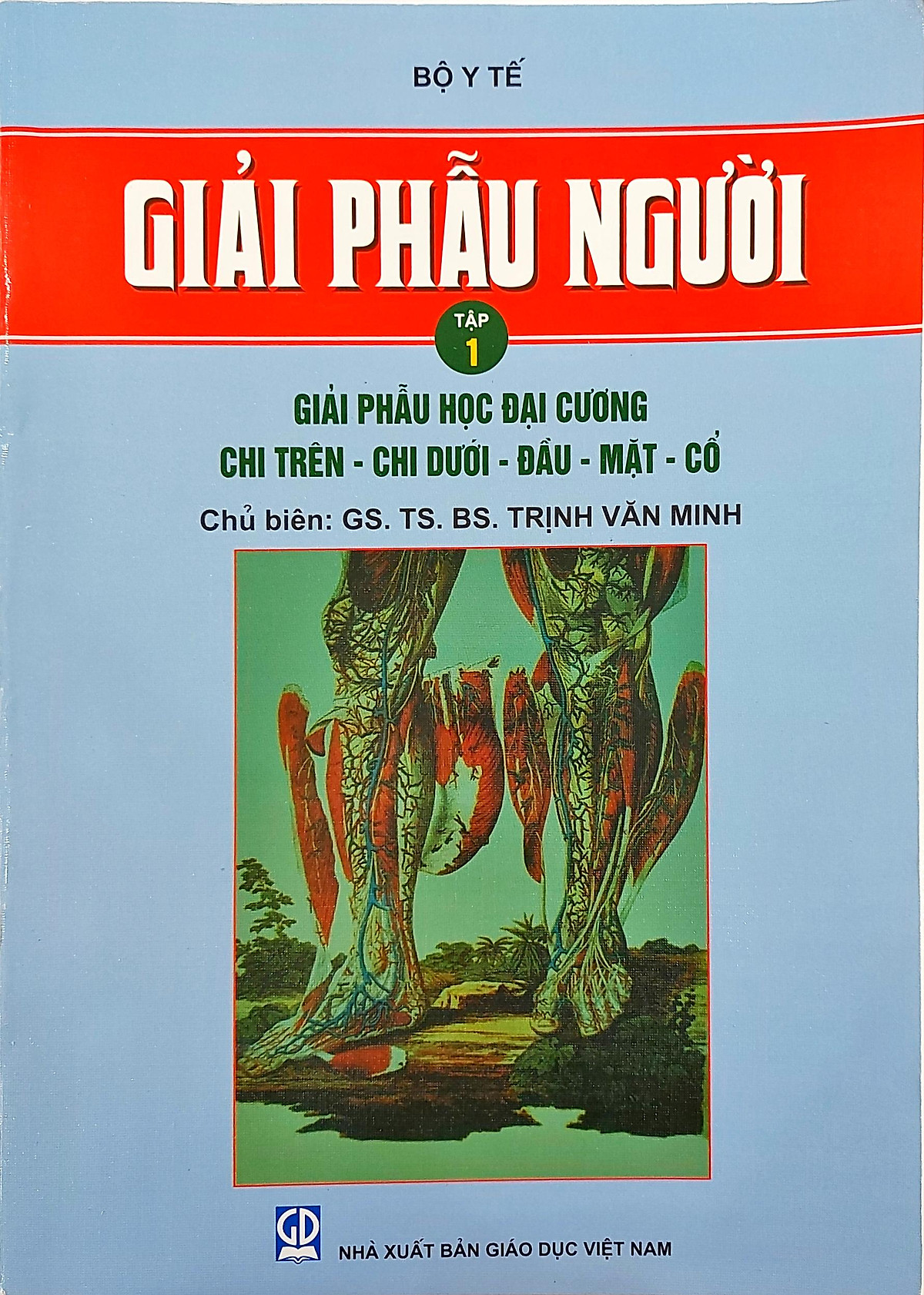 Giải Phẫu Người - Tập 1 - Giải Phẫu Học Đại Cương - Chi Trên - Chi Dưới - Đầu - Mặt - Cổ