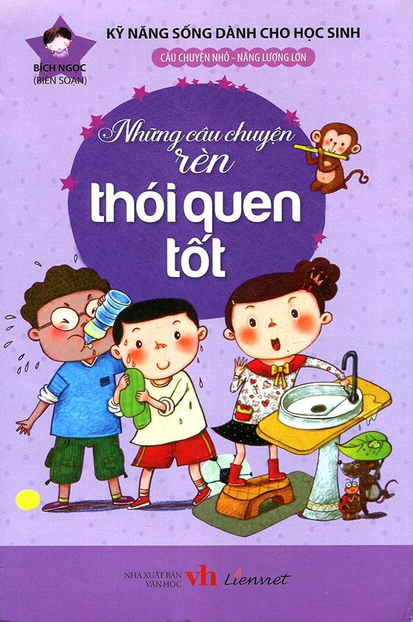 Kỹ Năng Sống Dành Cho Học Sinh - Những Câu Chuyện Rèn Thói Quen Tốt
