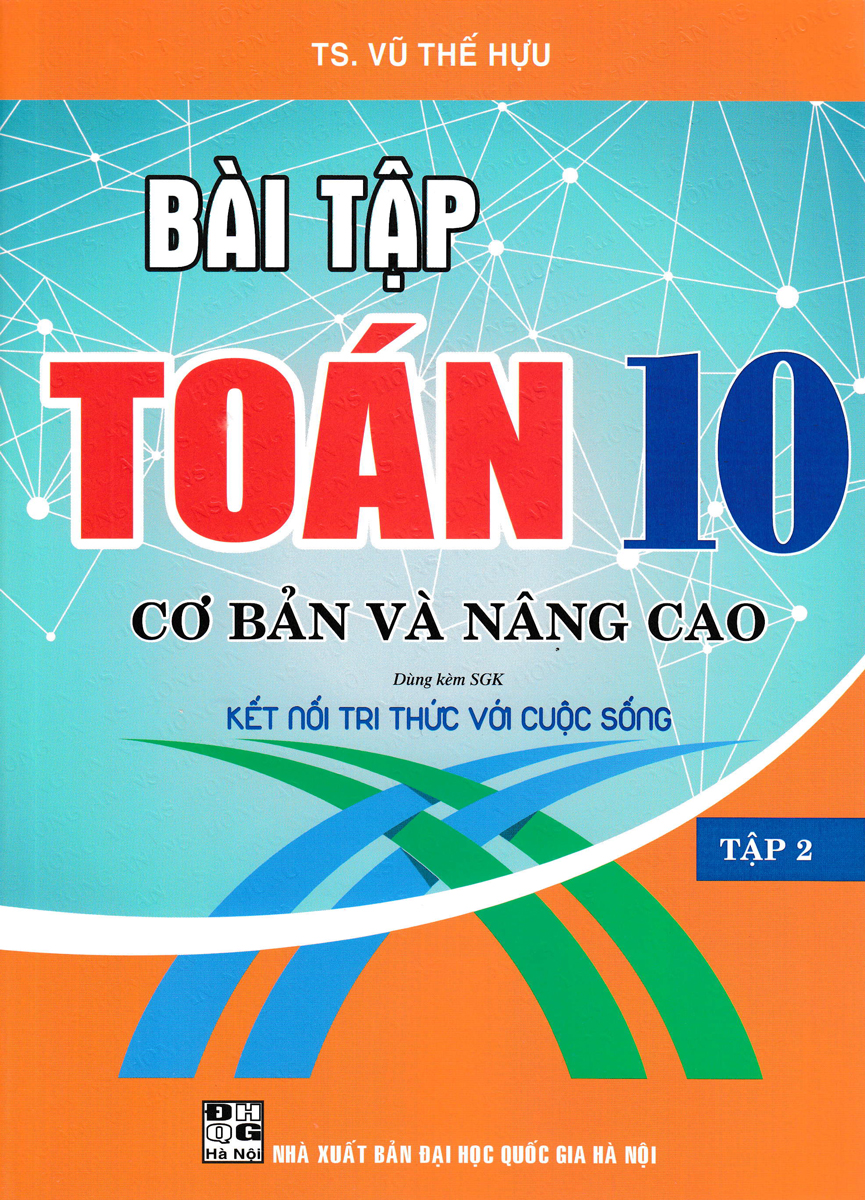 Sách tham khảo- Bài Tập Toán 10 - Tập 2: Cơ Bản Và Nâng Cao (Dùng Kèm SGK Kết Nối Tri Thức Với Cuộc Sống)_HA