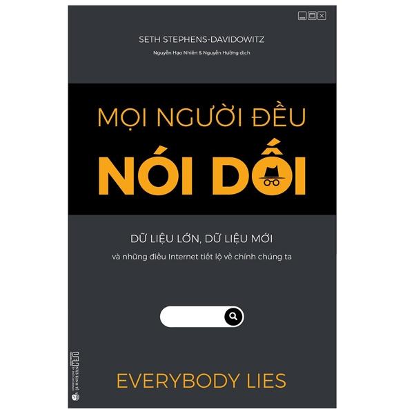 Mọi Người Đều Nói Dối - Dữ Liệu Lớn, Dữ Liệu Mới Và Những Điều Internet Tiết Lộ Về Chính Chúng Ta