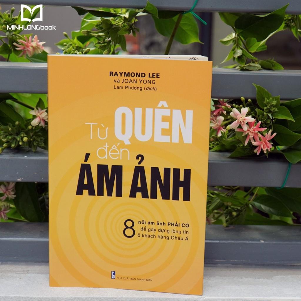 Sách: Từ Quên Đến Ám Ảnh - 8 nỗi ám ảnh phải có để gây dựng lòng tin ở khách hàng Châu Á - TSKD