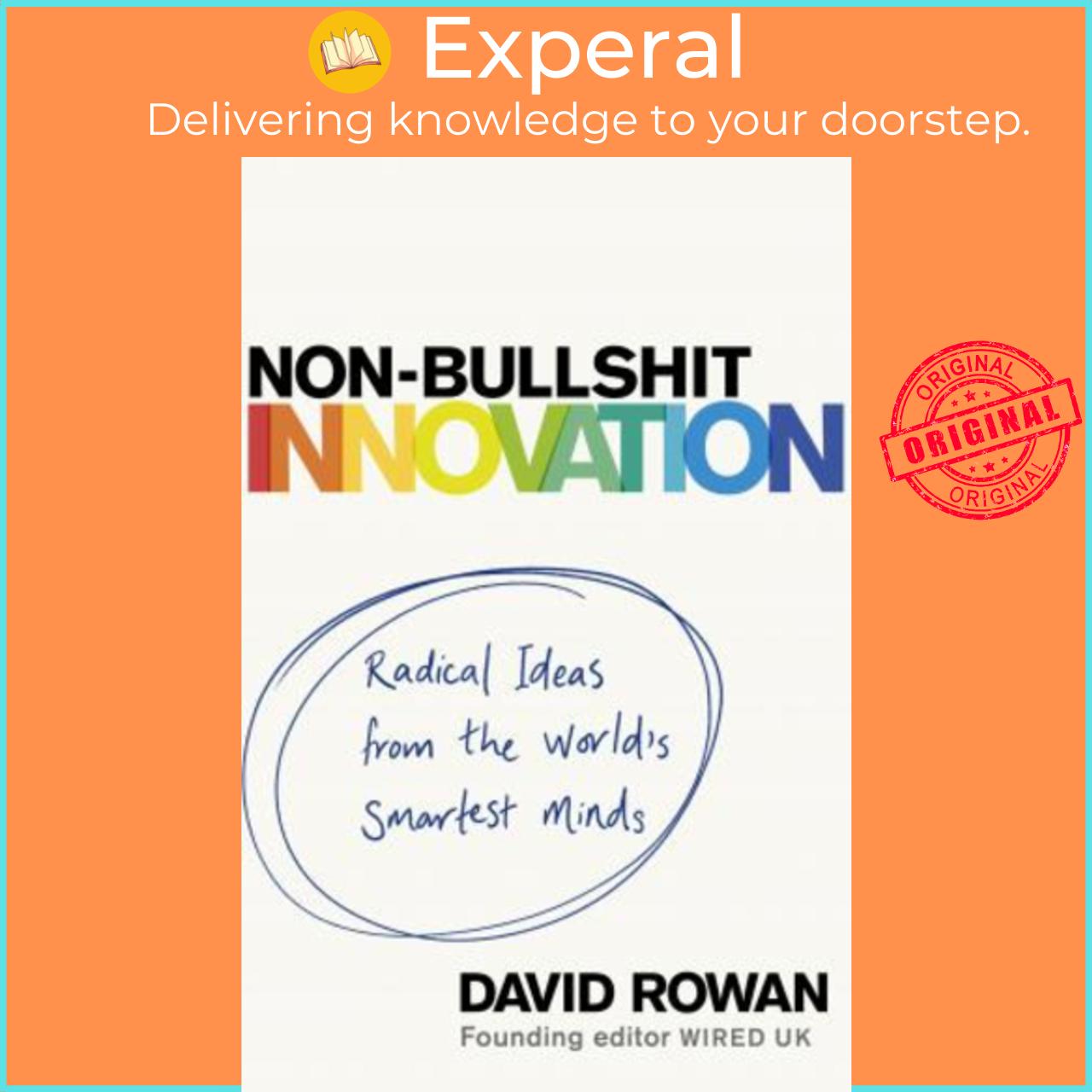Sách - Non-Bullshit Innovation : Radical Ideas from the World's Smartest Minds by David Rowan