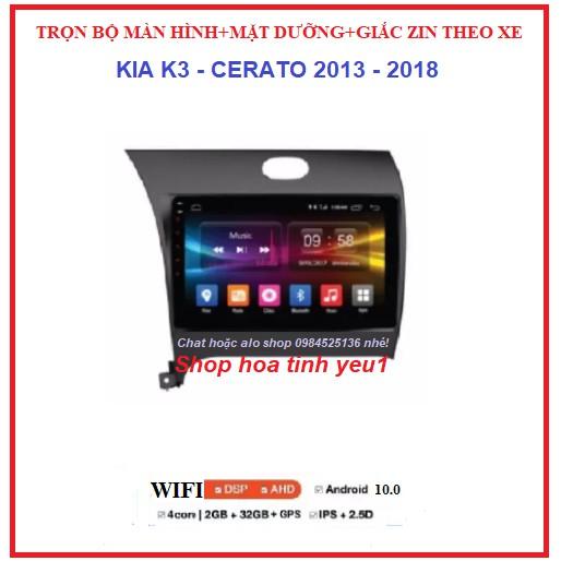 Bộ Màn hình DVD android theo xe KIA K3-CERATO đời 2013-2018 kèm mặt dưỡng và giắc zin,dùng sim 4g hoặc wifi-phát wifi.