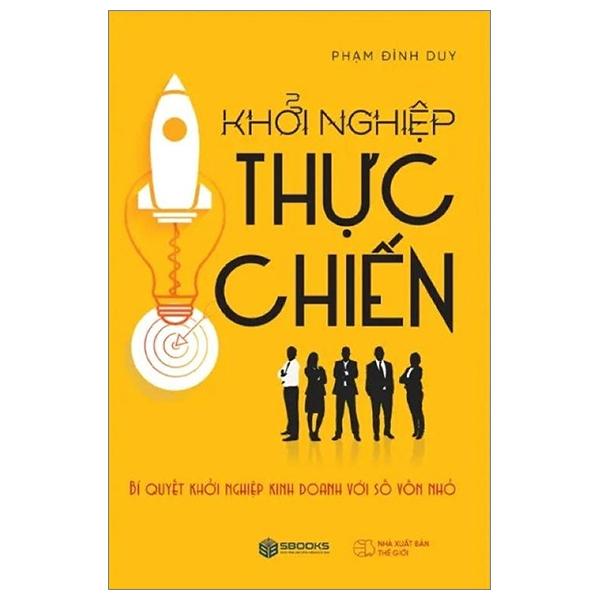 Khởi Nghiệp Thực Chiến - Bí Quyết Khởi Nghiệp Kinh Doanh Với Số Vốn Nhỏ