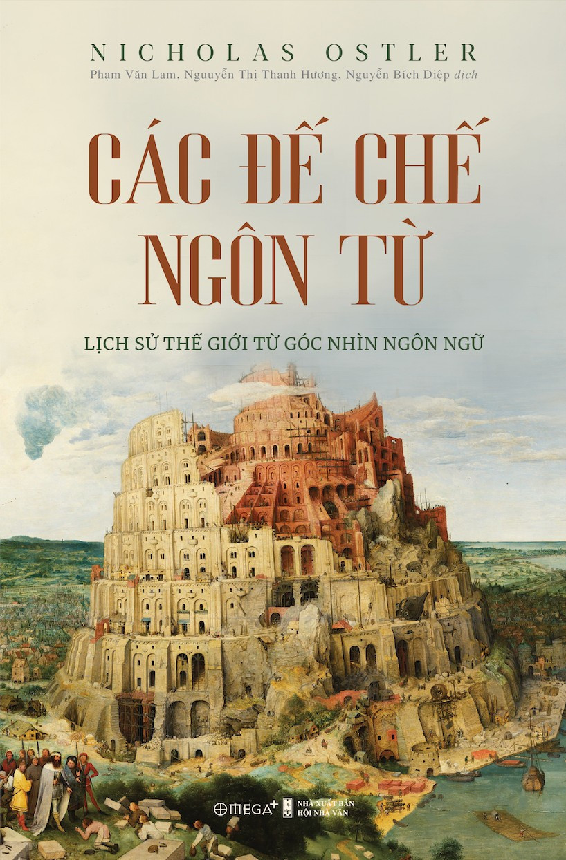 (Bìa Cứng) Các Đế Chế Ngôn Từ - Lịch Sử Thế Giới Từ Góc Nhìn Ngôn Ngữ - Nicholas Ostler - Nhiều dịch giả