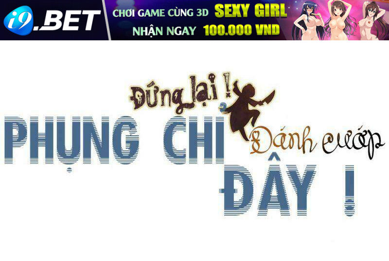 đứng yên ! phụng chỉ đánh cướp đây chapter 0 47