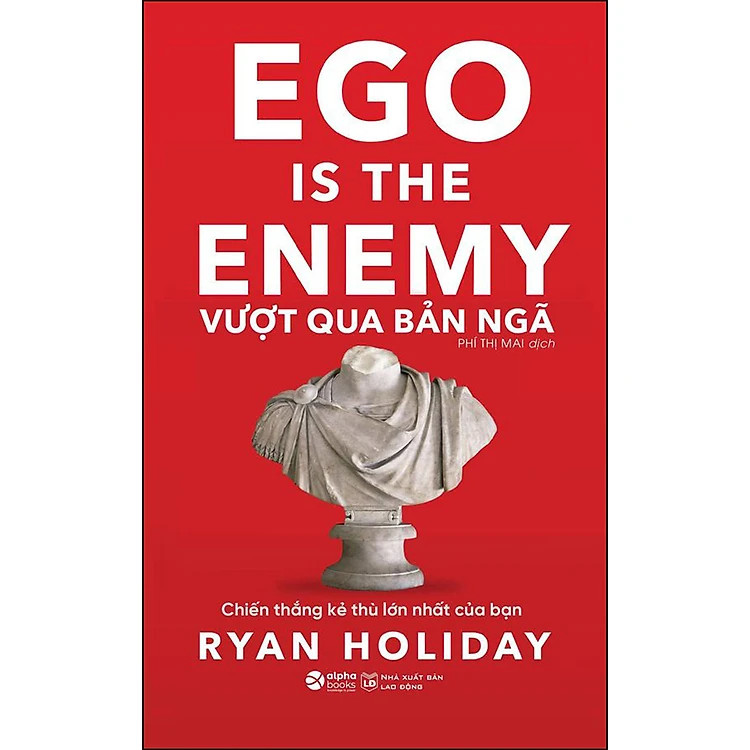 Vượt Qua Bản Ngã (Ego Is The Enemy) - Chiến Thắng Kẻ Thù Lớn Nhất Của Bạn - Ryan Holiday - Phí Thị Mai - (bìa mềm)