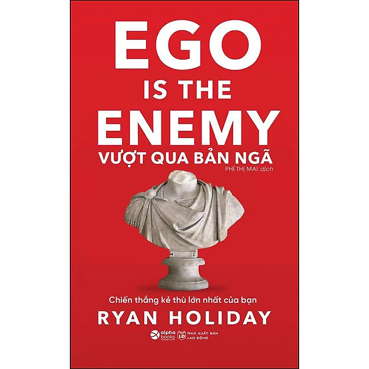 Vượt Qua Bản Ngã - Chiến Thắng Kẻ Thù Lớn Nhất Của Bạn - Ryan Holiday - Phí Thị Mai -