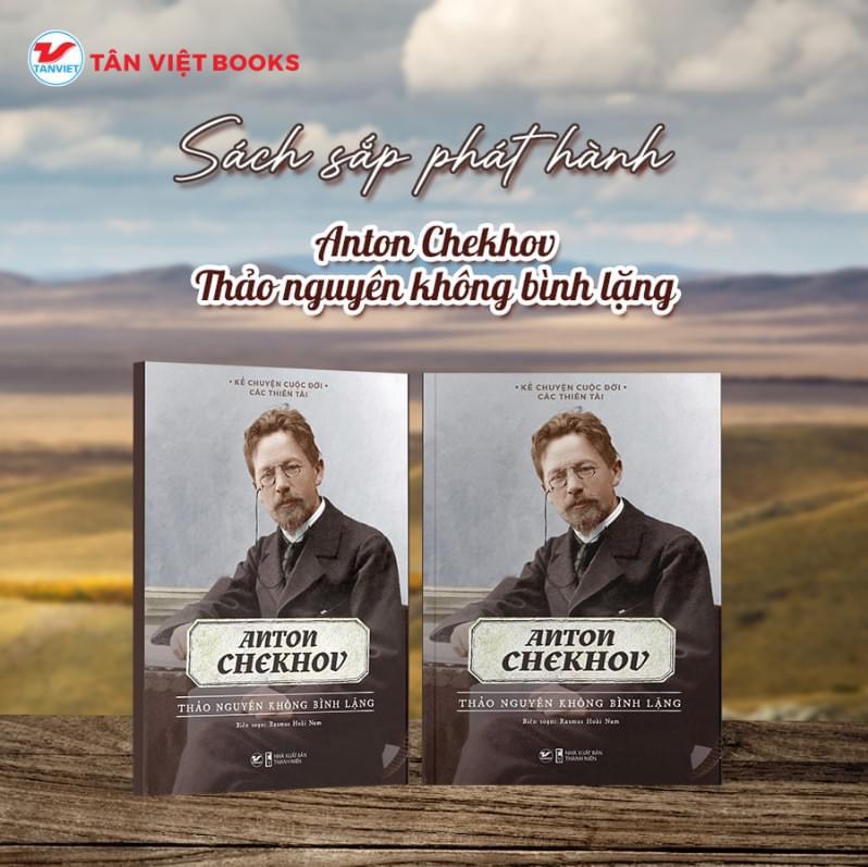 Kể Chuyện Cuộc Đời Các Thiên Tài - Anton Chekhov - Thảo Nguyên Không Bình Lặng