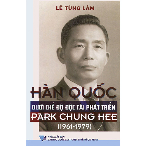 Hàn Quốc Dưới Chế Độ Độc Tài Phát Triển Park Chung Hee (1961-1979) (Tái bản năm 2020)