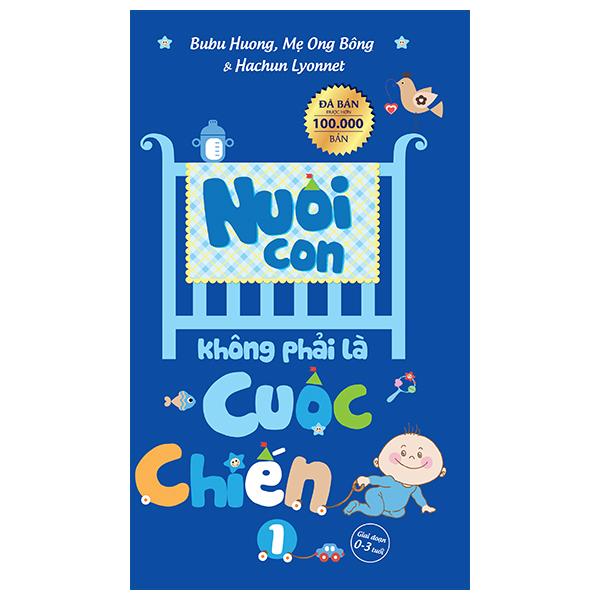 Nuôi Con Không Phải Là Cuộc Chiến (Tái Bản 2023)