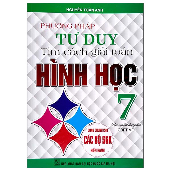 Phương Pháp Tư Duy Tìm Cách Giải Toán Hình Học Lớp 7 (Dùng Chung Cho Các Bộ SGK Hiện Hành)