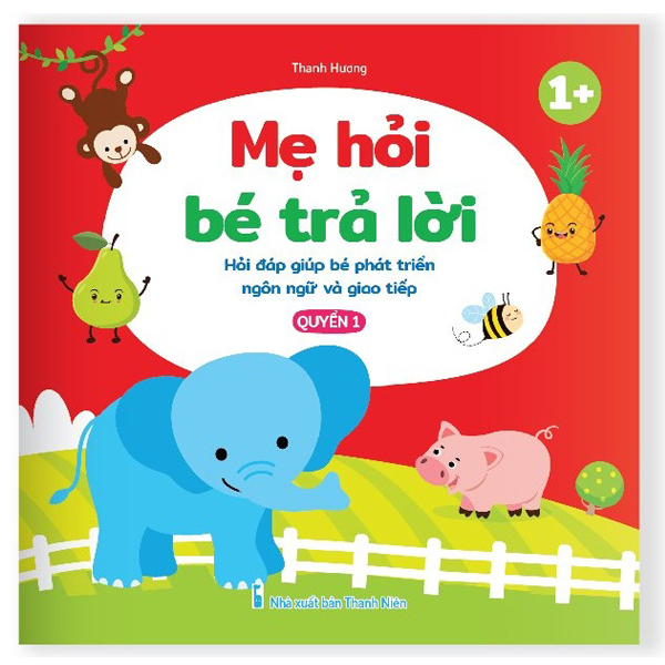 Sách - Mẹ Hỏi Bé Trả Lời - Hỏi Đáp Giúp Bé Phát Triển Ngôn Ngữ Và Giao Tiếp, Rèn Luyện Trí Thông Minh Dành Cho Bé 0-6 Tuổi