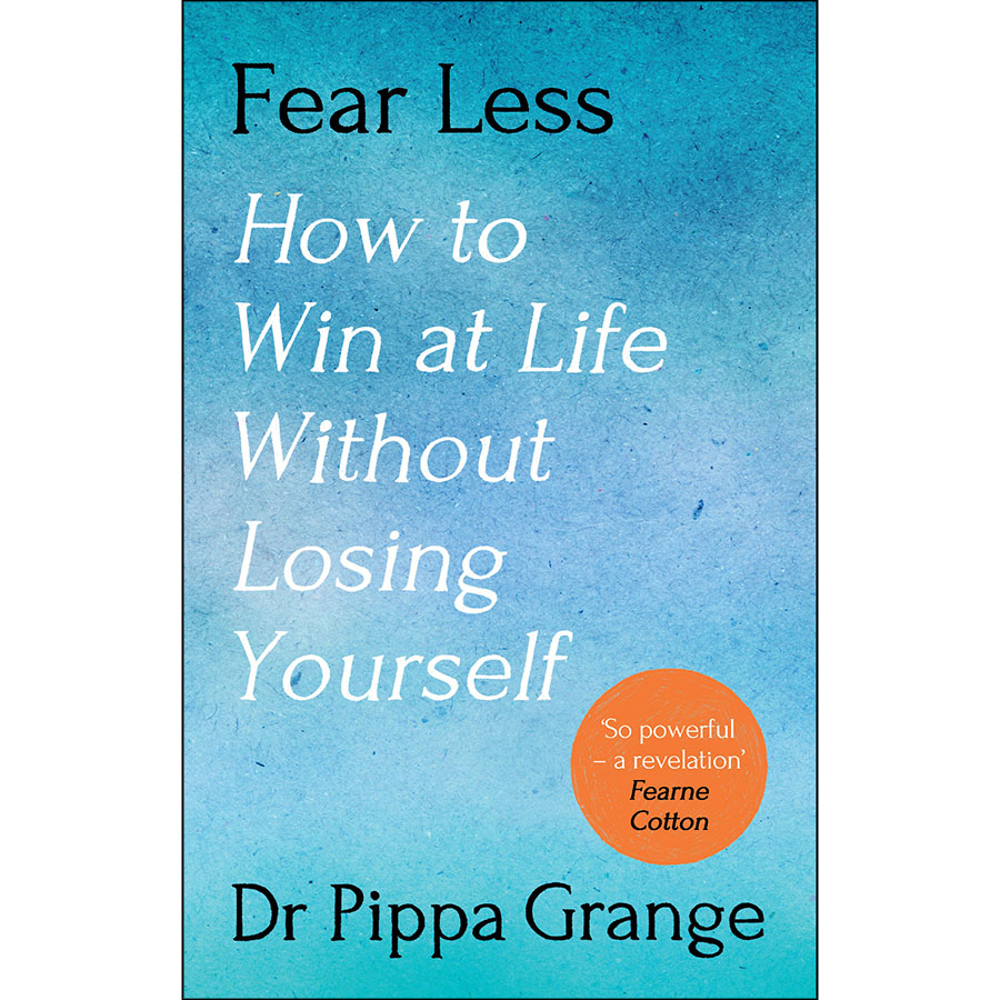 Fear Less : How to Win at Life Without Losing Yourself