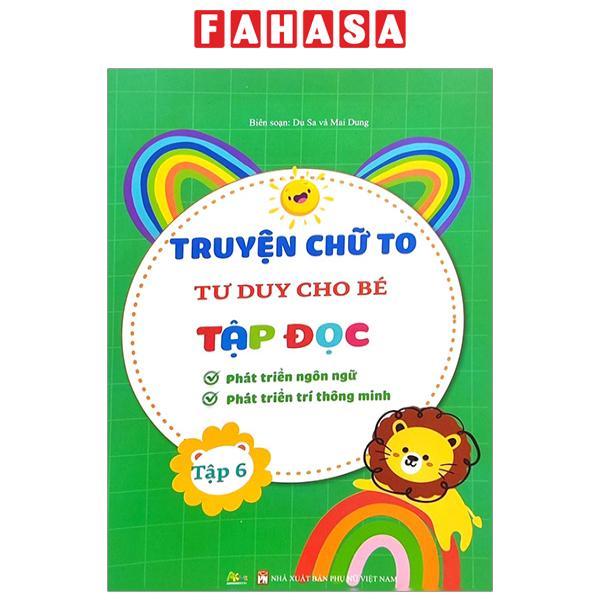 Truyện Chữ To Tư Duy Cho Bé Tập Đọc - Tập 6