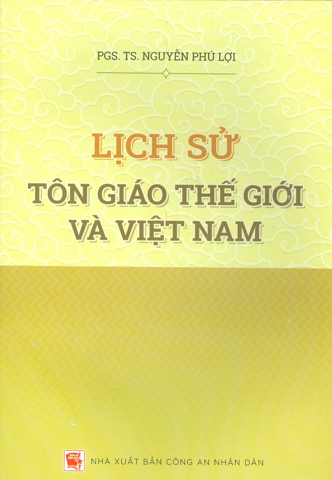 Lịch Sử Tôn Giáo Thế Giới Và Việt Nam (Tái bản) - PGS.TS. Nguyễn Phú Lợi