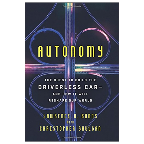 Autonomy: The Quest to Build the Driverless Car―And How It Will Reshape Our World