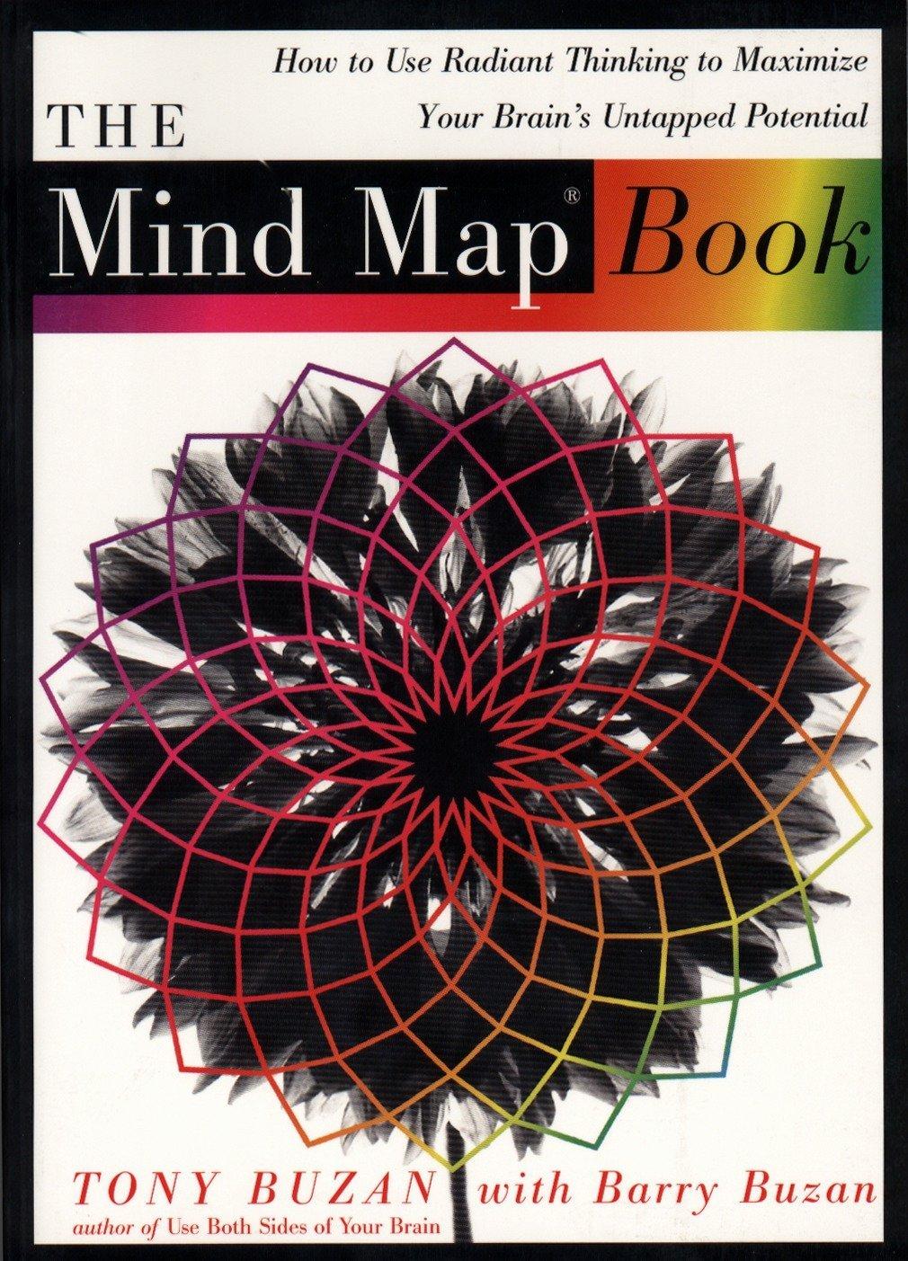 The Mind Map Book - How To Use Radiant Thinking To Maximize Your Brain's Untapped Potential