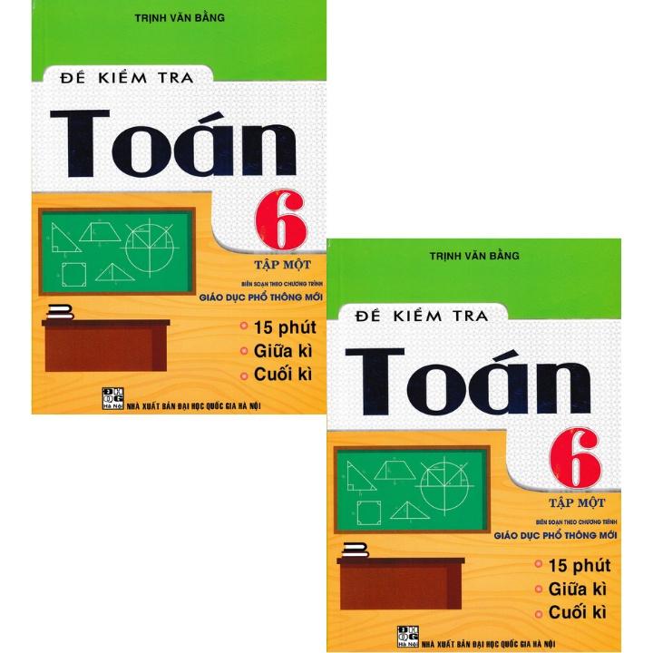 Sách - Đề kiểm tra toán lớp 6 - tập 1 (biên soạn theo chương trình giáo dục phổ thông mới)