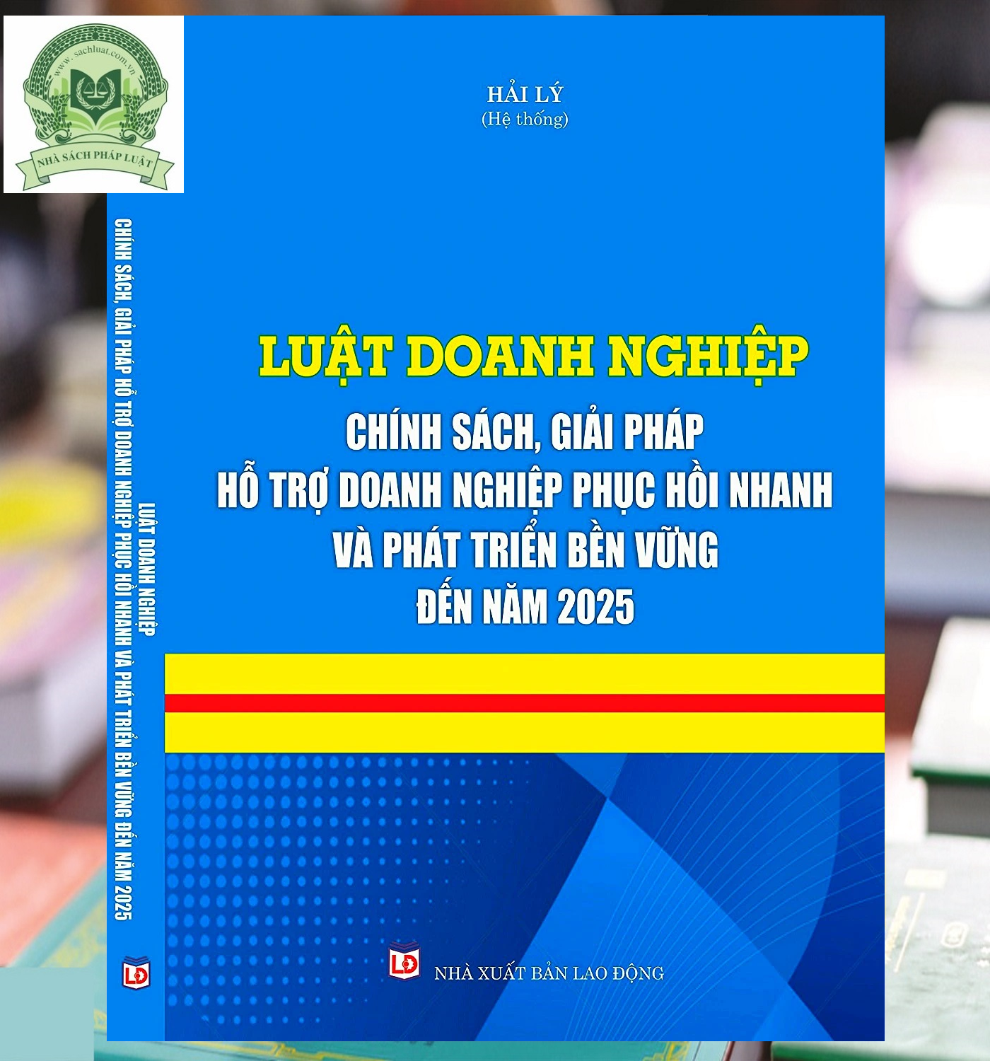 Luật Doanh nghiệp – Chính sách, giải pháp hỗ trợ doanh nghiệp phục hồi nhanh và phát triển bền vững đến năm 2025