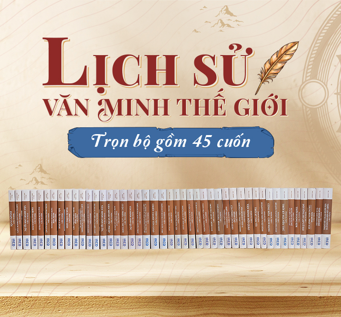 [Trọn bộ 11 phần (45 tập) bìa cứng] LỊCH SỬ VĂN MINH THẾ GIỚI - Will Durant, Will &amp; Ariel Durant - Ired Books