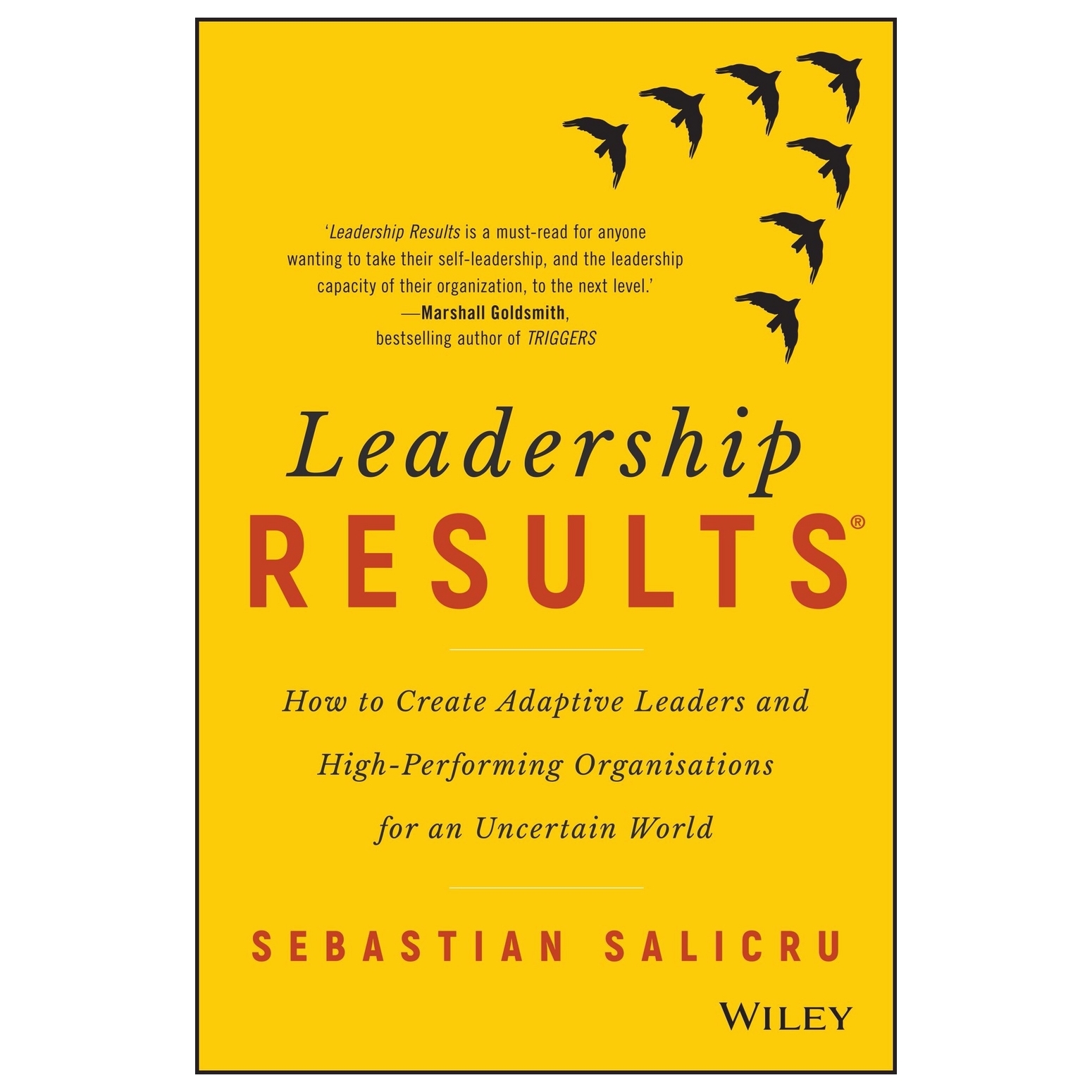 Leadership Results: How To Create Adaptive Leaders And High-Performing Organisations For An Uncertain World