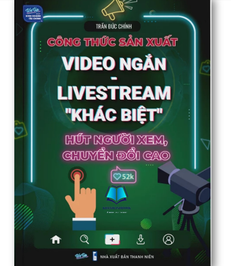 Sách - Công Thức Sản Xuất Video Ngắn: Livetream &quot;Khác Biệt&quot; Hút Người Xem, Chuyển Đổi Cao