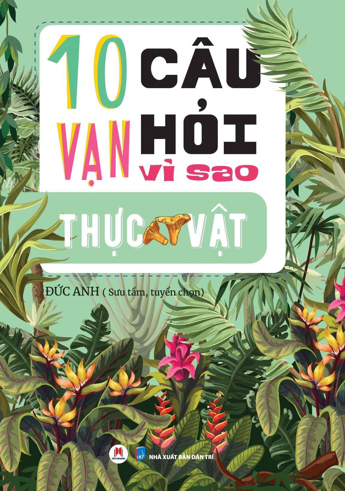 10 VẠN CÂU HỎI VÌ SAO? - THỰC VẬT