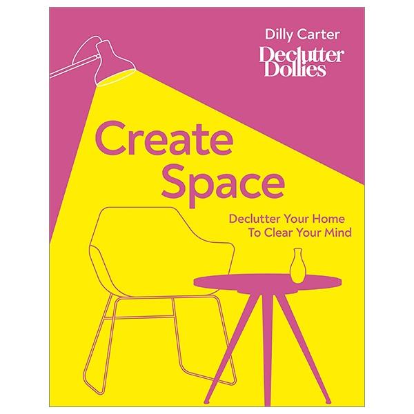 Create Space: Declutter Your Home To Clear Your Mind