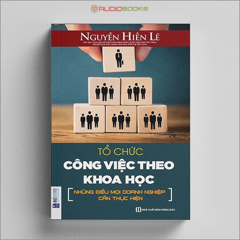 Tổ Chức Công Việc Theo Khoa Học - Những Điều Mọi Doanh Nghiệp Cần Thực Hiện