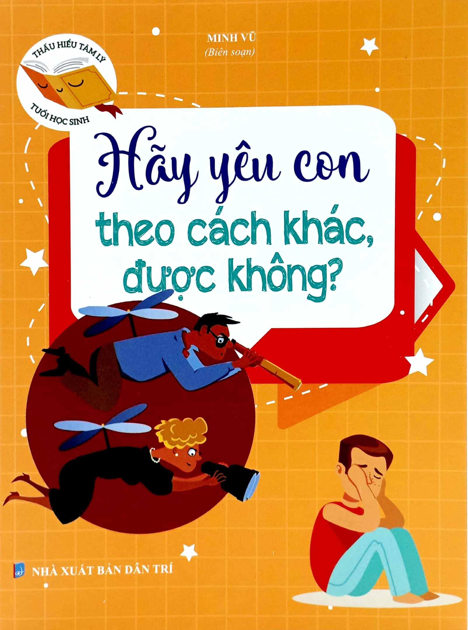 Thấu Hiểu Tâm Lý Tuổi Học Sinh - Hãy Yêu Con Theo Cách Khác Được Không?