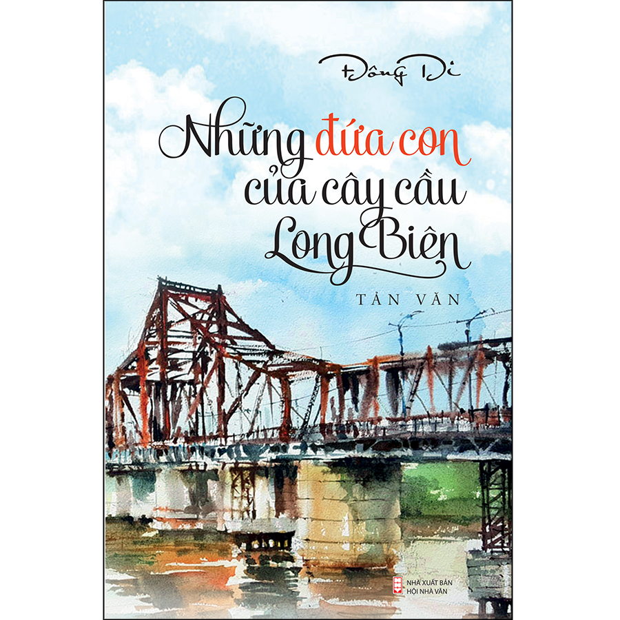 Những Đứa Con Của Cây Cầu Long Biên (Tản Văn)