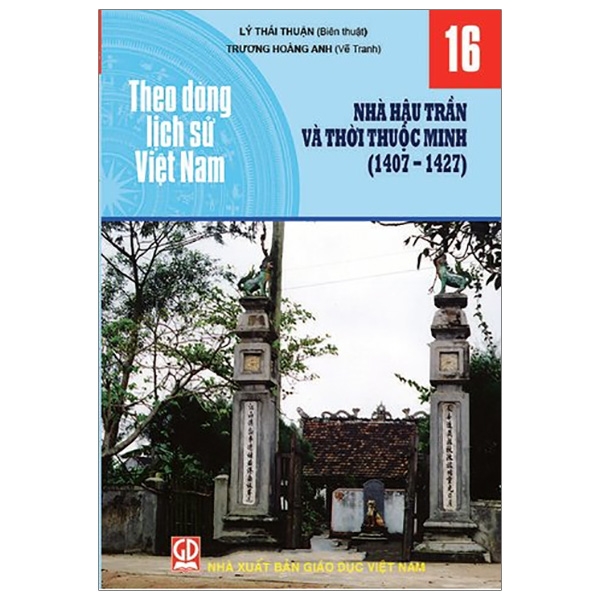 Theo Dòng Lịch Sử Việt Nam - Tập 16: Nhà Hậu Trần Và Thời Thuộc Minh (1407-1427)