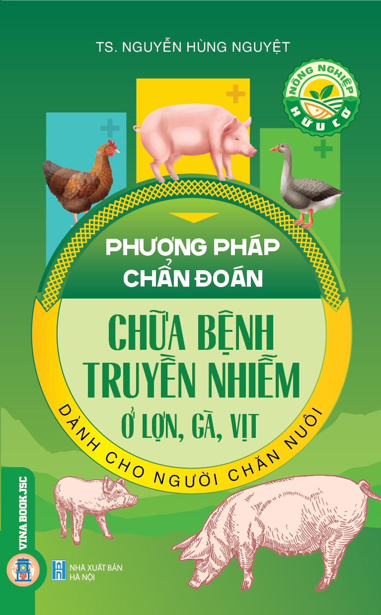 Nông Nghiệp Hữu Cơ - Phương Pháp Chẩn Đoán Chữa Bệnh Truyền Nhiễm Ở Lợn, Gà, Vịt Dành Cho Người Chăn Nuôi