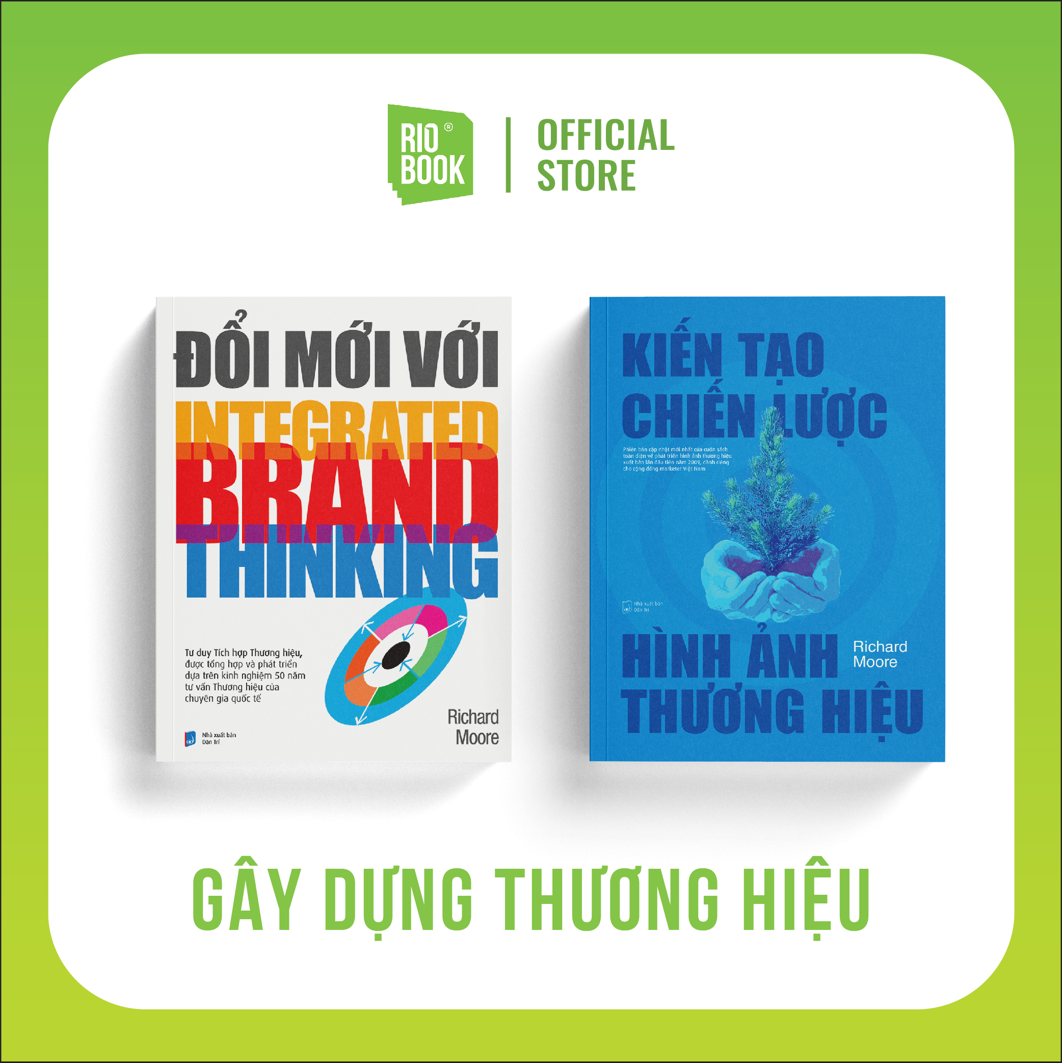 Bộ sách GÂY DỰNG THƯƠNG HIỆU TOÀN DIỆN (Kiến Tạo Chiến Lược Hình Ảnh Thương Hiệu + Đổi Mới Với Integrated Brand Thinking)
