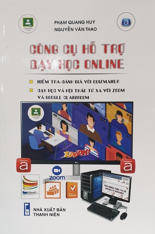 Công Cụ Hỗ Trợ Dạy Học Online (Kiểm tra, đánh giá với Quizmaker; Dạy học và hội thảo từ xa với Zoom và Google Classroom)