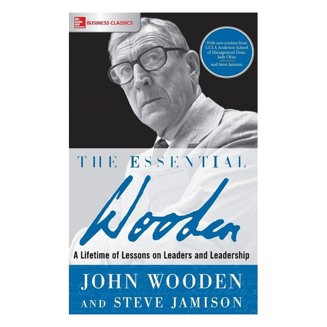 The Essential Wooden: A Lifetime Of Lessons On Leaders And Leadership